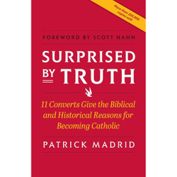 Surprised by Truth: 11 Converts Give the Biblical and Historical Reasons for Becoming Catholic by Patrick Madrid book cover