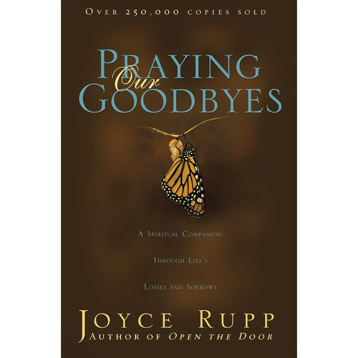PRAYING OUR GOODBYES: A Spiritual Companion Through Life's Losses and Sorrows by Joyce Rupp book cover