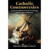 Catholic Controversies: Understanding Church Teachings and Events in History by Stephen Gabriel book cover