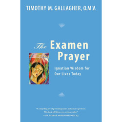THE EXAMEN PRAYER: Ignatian Wisdom for Our Lives Today by Timothy M. Gallagher book cover