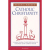 Catholic Christianity: A Complete Catechism of Catholic Beliefs Based on the Catechism of the Catholic Church by Peter Kreeft book cover