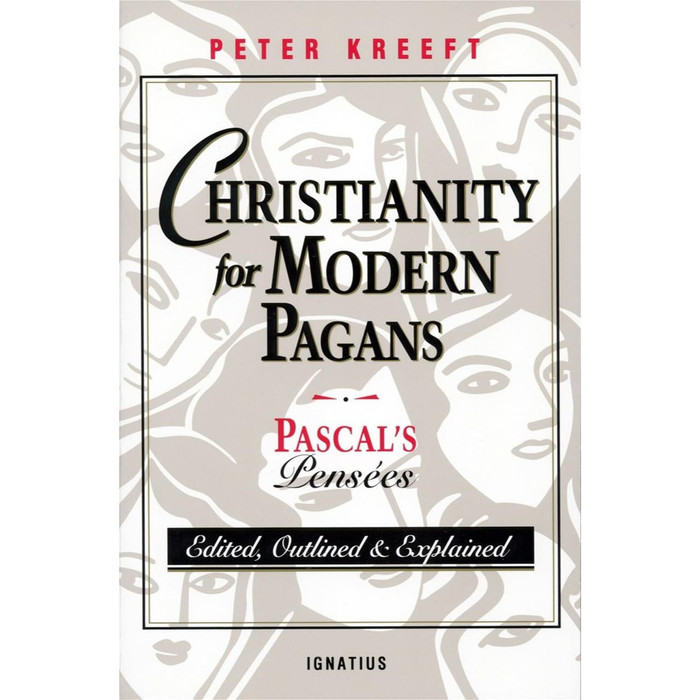 Christianity for Modern Pagans: Pascal's Pensees Edited, Outlined, and Explained by Peter Kreeft with Blaise Pascal book cover