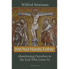 Into Your Hands, Father: Abandoning Ourselves to the God Who Loves Us by Wilfried Stinissen book cover