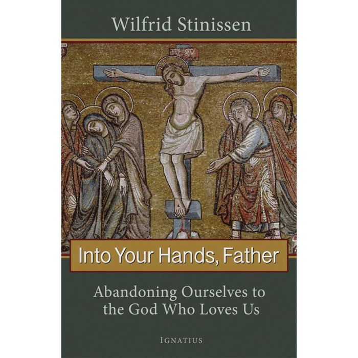 Into Your Hands, Father: Abandoning Ourselves to the God Who Loves Us by Wilfried Stinissen book cover