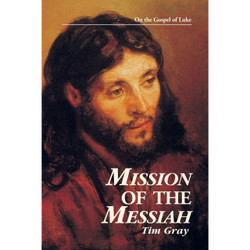 Mission of the Messiah: On the Gospel of Luke by Tim Gray book cover
