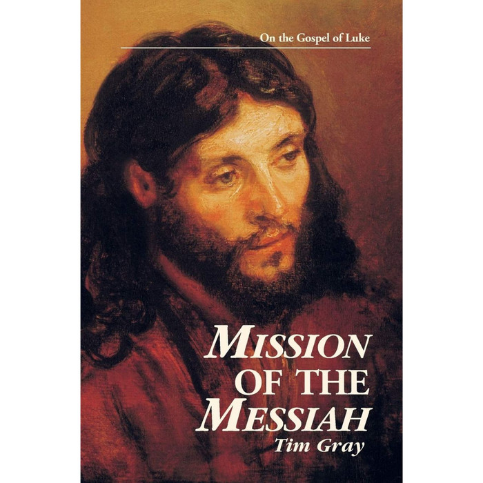 Mission of the Messiah: On the Gospel of Luke by Tim Gray book cover