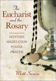 The Eucharist and the Rosary:  Mystery,  Meditation, Power, Prayer