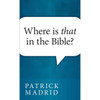 Where Is That In The Bible by Patrick Madrid book cover