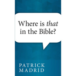 Where Is That In The Bible by Patrick Madrid book cover