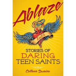 Ablaze: Stories of Daring Teen Saints by Colleen Swaim book cover