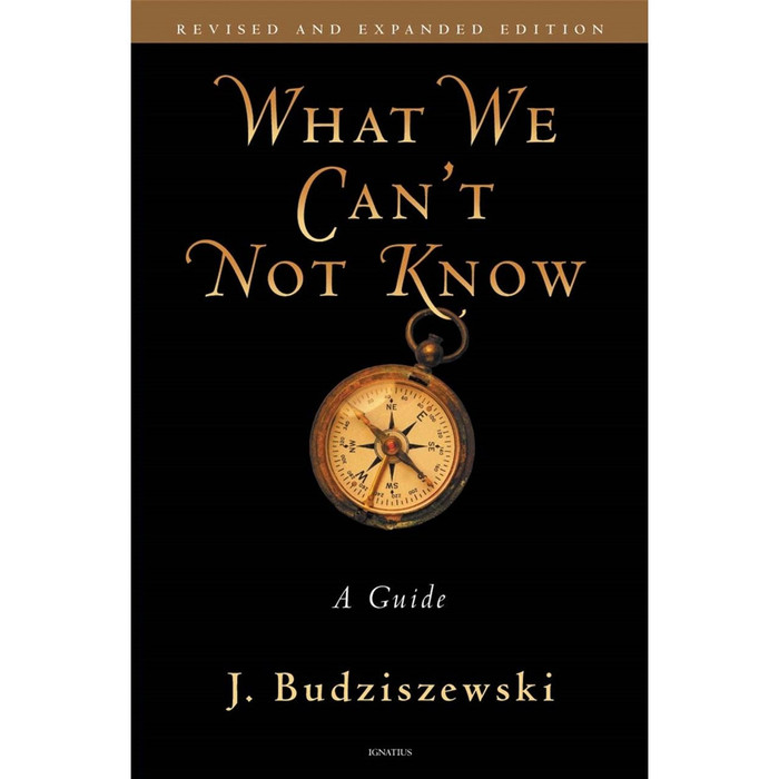 What We Can't Not Know: A Guide by J. Budziszewski book cover