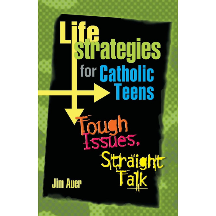 Life Strategies for Catholic Teens: Tough Issues, Straight Talk by Jim Auer book cover
