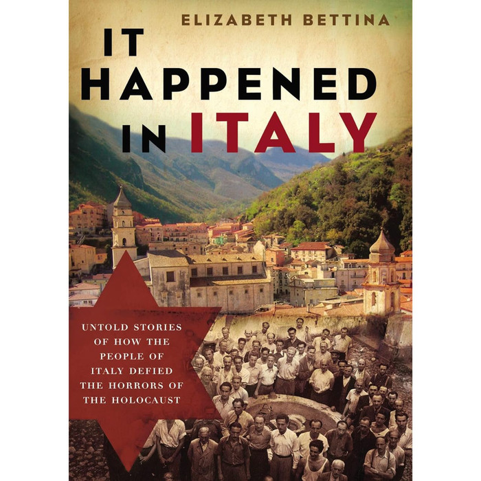 It Happened in Italy: Untold Stories of How the People of Italy Defied the Horrors of the Holocaust by Elizabeth Bettina 