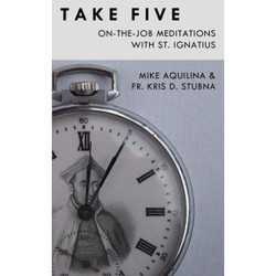 Take Five: On-the-Job Meditations with St. Ignatius by Mike Aquilina & Fr. Kris Stubna book cover