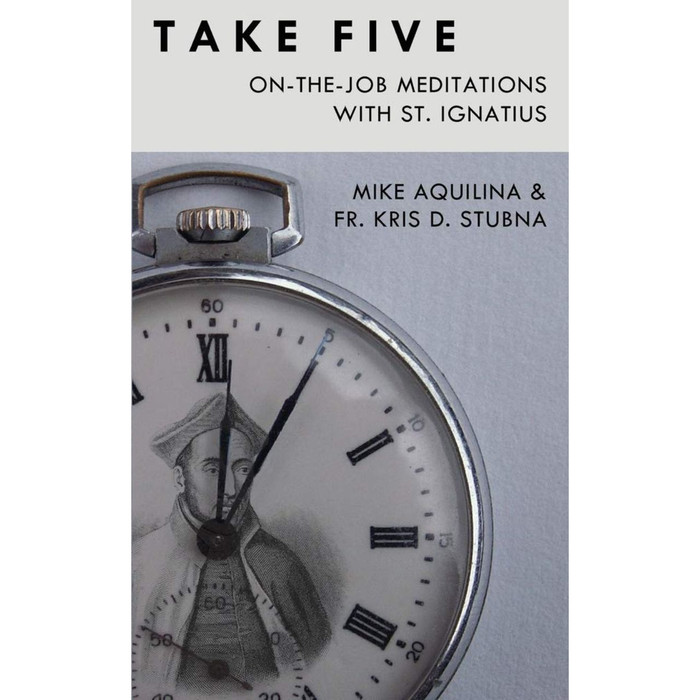 Take Five: On-the-Job Meditations with St. Ignatius by Mike Aquilina & Fr. Kris Stubna book cover