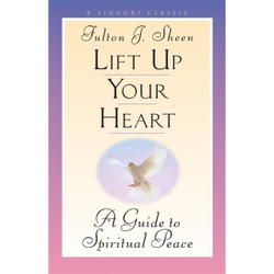 Lift Up Your Heart: A Guide to Spiritual Peace by Fulton Sheen book cover