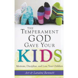 The Temperament God Gave Your Kids: Motivate, Discipline, and Love Your Children by Art & Laraine Bennett