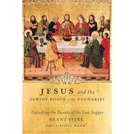 Jesus and the Jewish Roots of the Eucharist by Brant Pitre