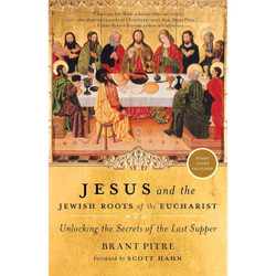 Jesus and the Jewish Roots of the Eucharist: Unlocking the Secrets of the Last Supper by Brant Pitre book cover