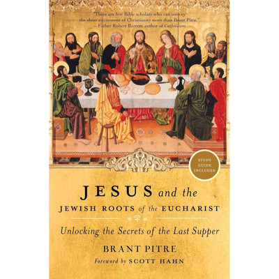 Jesus and the Jewish Roots of the Eucharist: Unlocking the Secrets of the Last Supper by Brant Pitre book cover