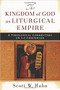 The Kingdom of God as Liturgical Empire: A Theological Commentary on 1-2 Chronicles by Scott Hahn