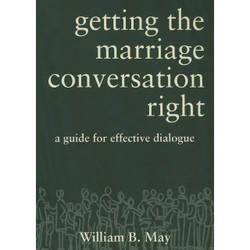 Getting the Marriage Conversation Right: A Guide for Effective Dialogue by William May book cover