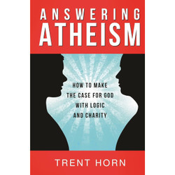 Answering Atheism: How to Make the Case for God with Logic and Charity by Trent Horn book cover