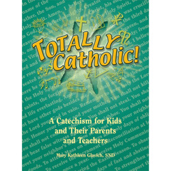 Totally Catholic! A Catechism for Kids and Their Parents and Teachers by Mary Kathleen Glavich book cover