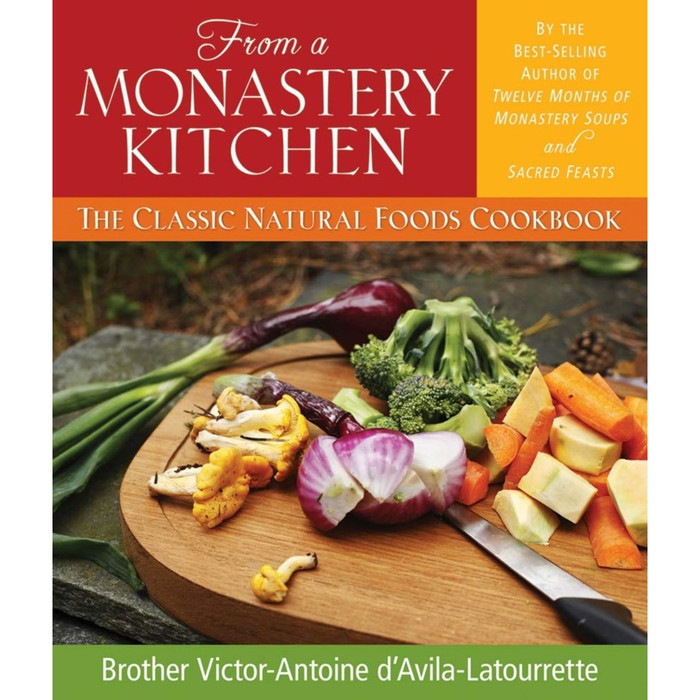 From a Monastery Kitchen: The Classic Natural Foods Cookbook by Brother Victor-Antoine d'Avila-Latourrette book cover
