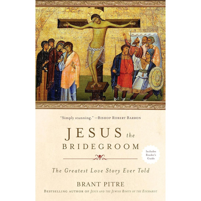 Jesus the Bridegroom: The Greatest Love Story Ever Told by Brant Pitre book cover