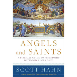 Angels and Saints: A Biblical Guide to Friendship with God's Holy Ones by Scott Hahn book cover