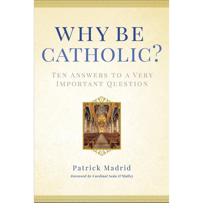 Why Be Catholic?: Ten Answers to a Very Important Question by Patrick Madrid book cover