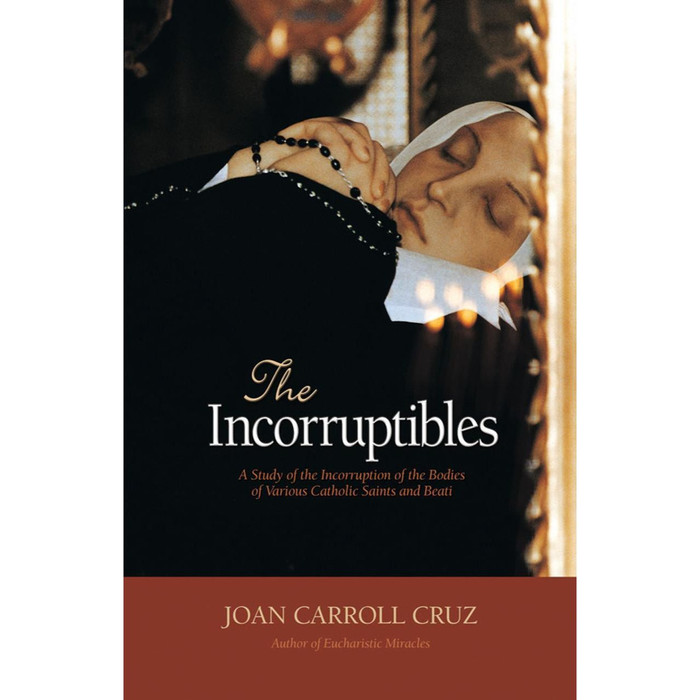 The Incorruptibles: A Study of the Incorruption of the Bodies of Various Catholic Saints and Beati by Joan Carroll Cruz book cover