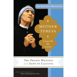 Mother Teresa: Come Be My Light- The Private Writings of the Saint of Calcutta book cover