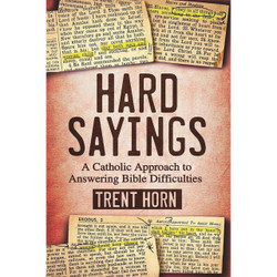 Hard Sayings: A Catholic Approach to Answering Bible Difficulties by Trent Horn book cover