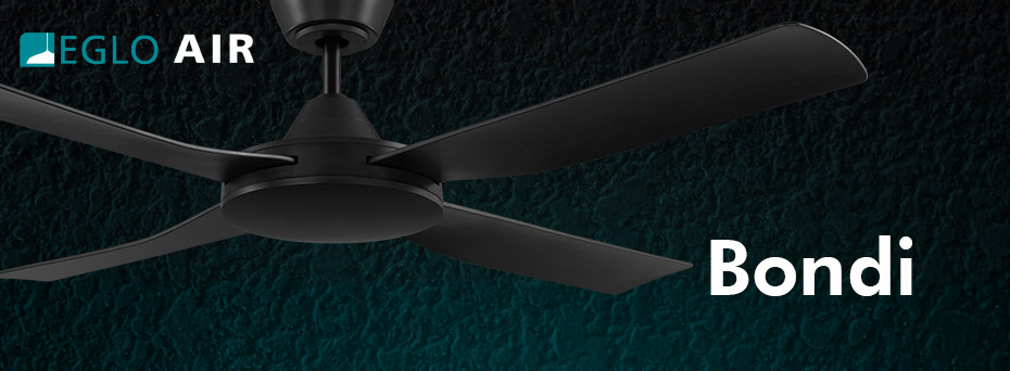 The Bondi Range From Eglo bondi-fans-eglo.jpg