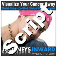 Hypnosis Script - Visualize your cancer away