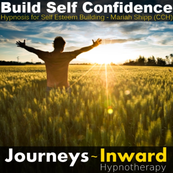 Self Esteem and Build Confidence - Hypnosis MP3 - Journeys Inward Hypnosis