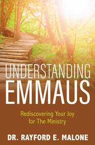 Understanding Emmaus: Rediscovering Your Joy for the Ministry