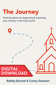 The Journey: Practical Advice for Beginning and Sustaining Your Ministry in the Local Church