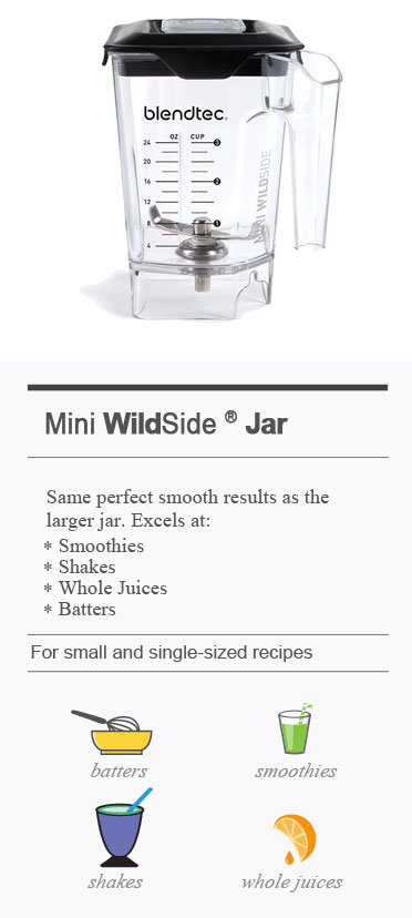 Mini WildSide Blending Jar. Best used for smaller size portion blends. Same fast smooth performance as big jars. 