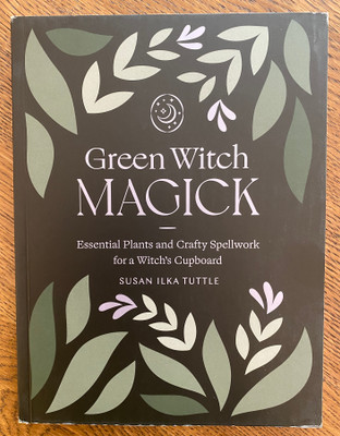 Green Witch Magick by Susan Ilke Tuttle