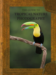 Guide to Tropical Nature Photography by Gregory Basco & Glenn Bartley