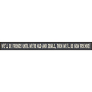 Skinnies 1.5 In. x 16 In. We'll Be Friends Until We're Old  Then We'll Be New Friends Wood Sign