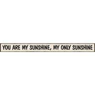 Skinnies 1.5 In. x 16 In. You Are My Sunshine  My Only Sunshine Wood Sign