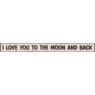 Skinnies 1.5 In. x 16 In. I Love You To The Moon And Back Wood Sign