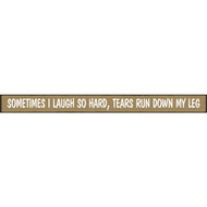 Skinnies 1.5 In. x 16 In. Sometimes I Laugh So Hard  Tears Run Down My Leg Wood Sign
