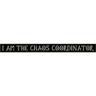 Skinnies 1.5 In. x 16 In. I Am The Chaos Coordinator Wood Sign