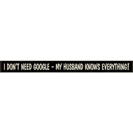 Skinnies 1.5 In. x 16 In. I Don't Need Google  My Husband Knows Everything Wood Sign