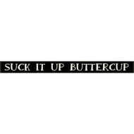 Skinnies 1.5 In. x 16 In. Suck It Up Buttercup Wood Sign